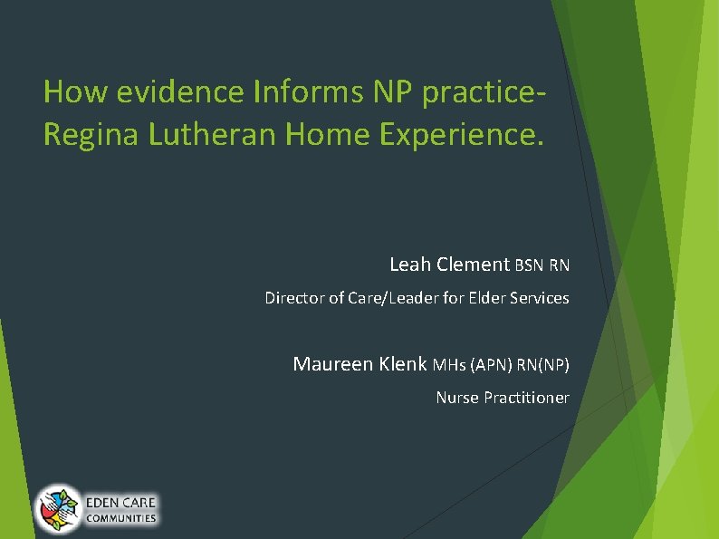 How evidence Informs NP practice. Regina Lutheran Home Experience. Leah Clement BSN RN Director