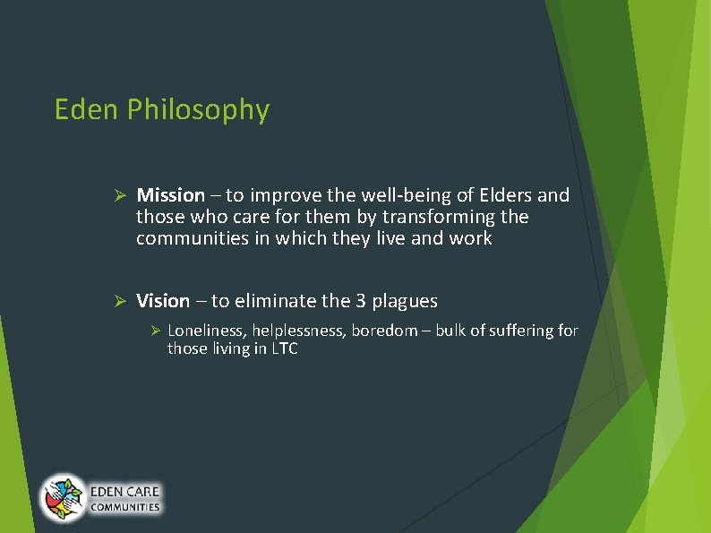 Eden Philosophy Ø Mission – to improve the well-being of Elders and those who