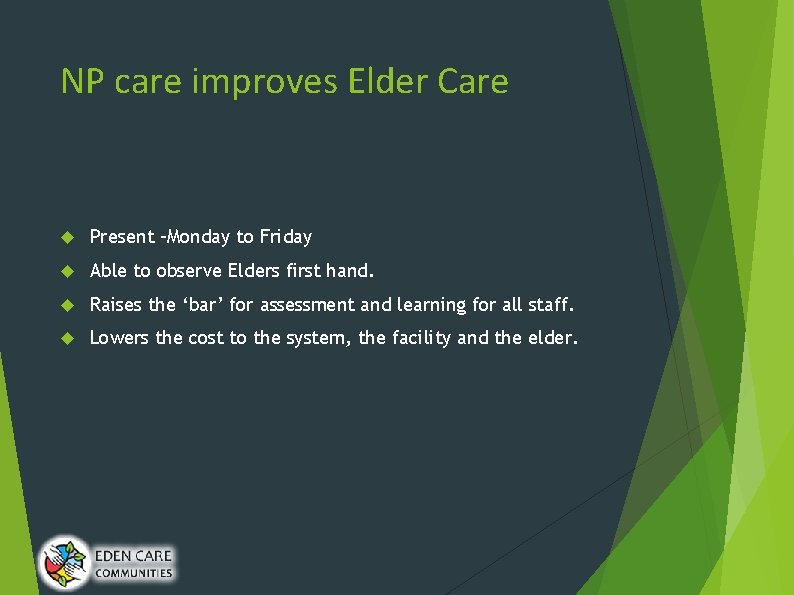 NP care improves Elder Care Present –Monday to Friday Able to observe Elders first