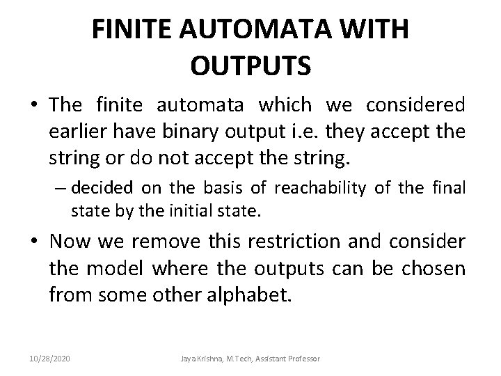 FINITE AUTOMATA WITH OUTPUTS • The finite automata which we considered earlier have binary