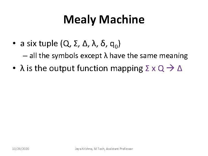 Mealy Machine • a six tuple (Q, Σ, Δ, λ, δ, q 0) –