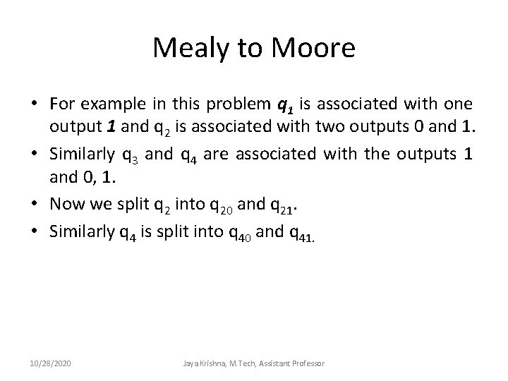 Mealy to Moore • For example in this problem q 1 is associated with