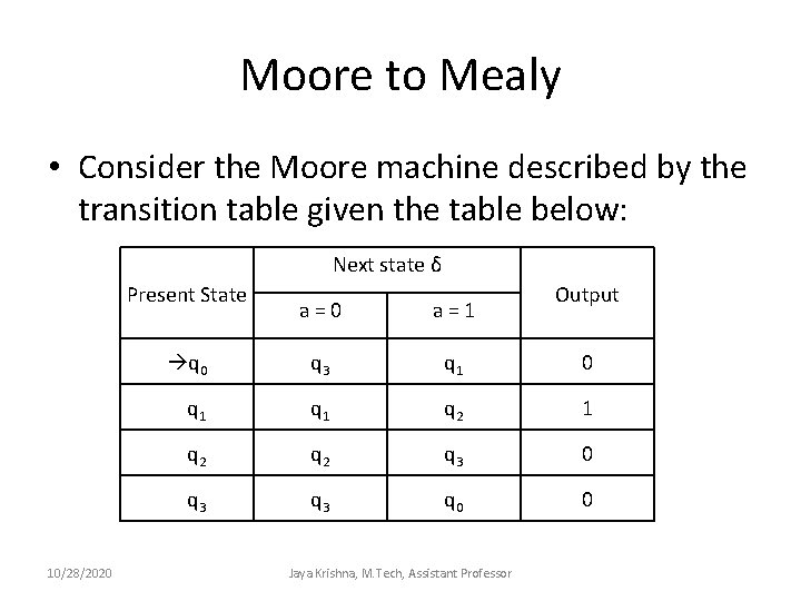 Moore to Mealy • Consider the Moore machine described by the transition table given