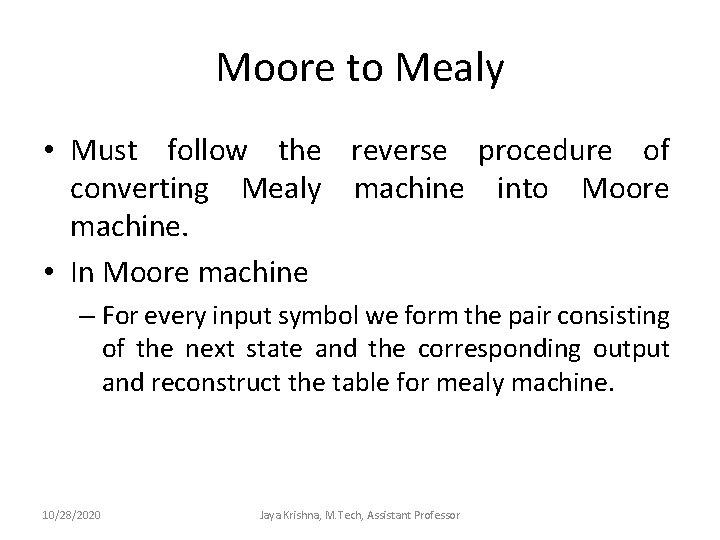 Moore to Mealy • Must follow the reverse procedure of converting Mealy machine into