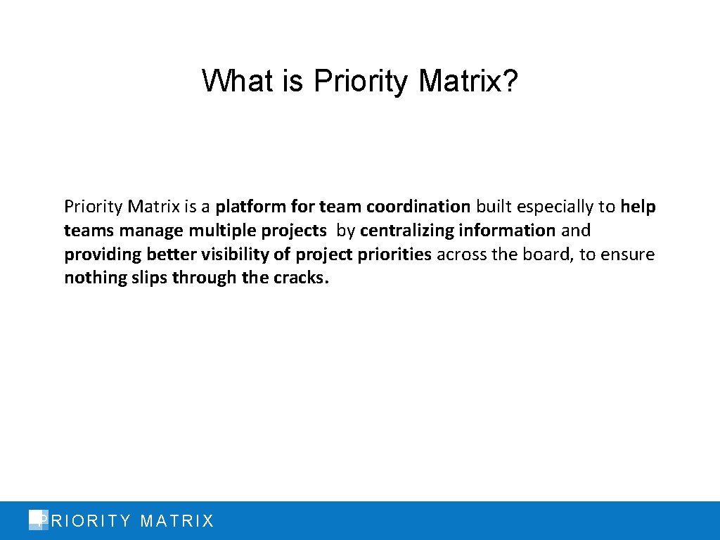 What is Priority Matrix? Priority Matrix is a platform for team coordination built especially