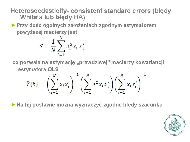 Heteroscedasticity- consistent standard errors (błędy White’a lub błędy HA) ► Przy dość ogólnych założeniach