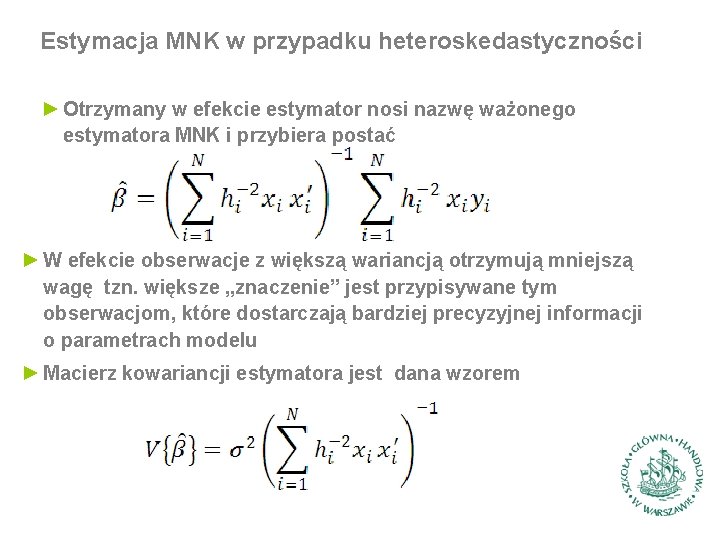 Estymacja MNK w przypadku heteroskedastyczności ► Otrzymany w efekcie estymator nosi nazwę ważonego estymatora