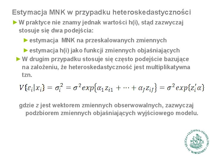 Estymacja MNK w przypadku heteroskedastyczności ► W praktyce nie znamy jednak wartości h(i), stąd