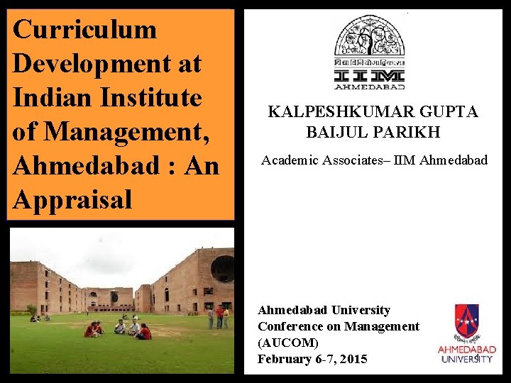 Curriculum Development at Indian Institute of Management, Ahmedabad : An Appraisal KALPESHKUMAR GUPTA BAIJUL