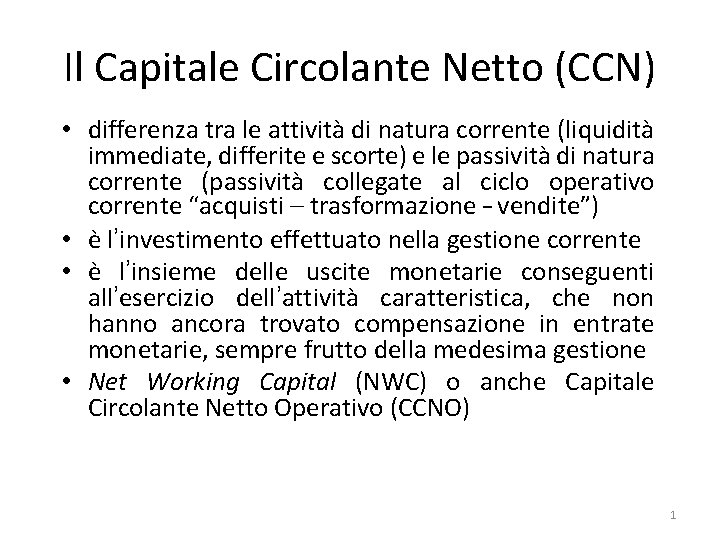 Il Capitale Circolante Netto (CCN) • differenza tra le attività di natura corrente (liquidità