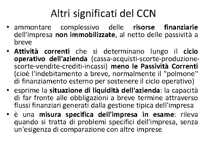 Altri significati del CCN • ammontare complessivo delle risorse finanziarie dell'impresa non immobilizzate, al