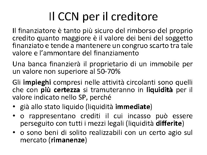 Il CCN per il creditore Il finanziatore è tanto più sicuro del rimborso del