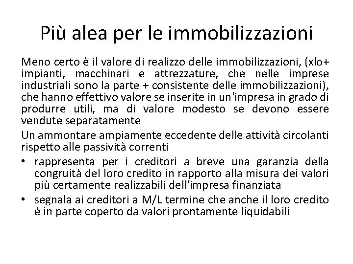 Più alea per le immobilizzazioni Meno certo è il valore di realizzo delle immobilizzazioni,