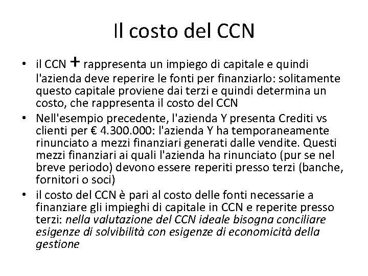 Il costo del CCN + • il CCN rappresenta un impiego di capitale e