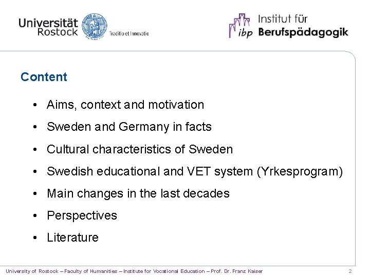 Content • Aims, context and motivation • Sweden and Germany in facts • Cultural