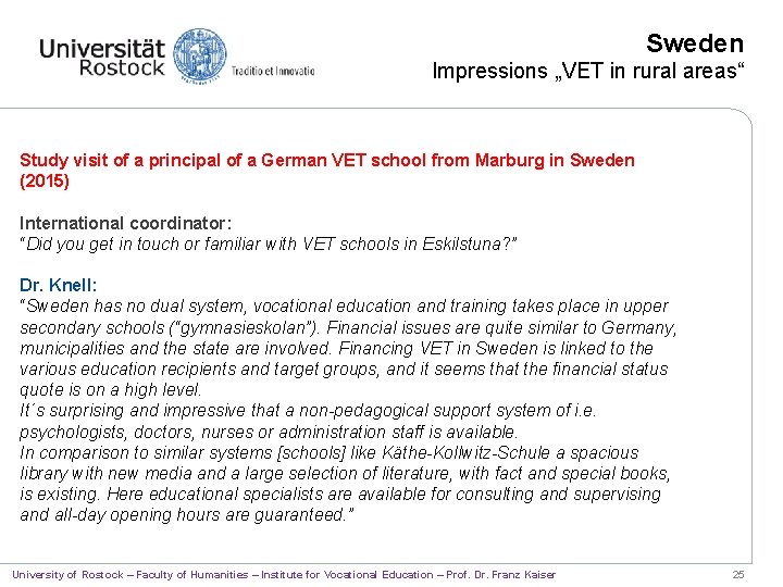 Sweden Impressions „VET in rural areas“ Study visit of a principal of a German