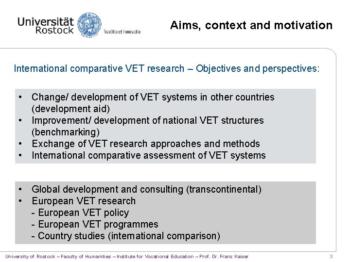 Aims, context and motivation International comparative VET research – Objectives and perspectives: • Change/