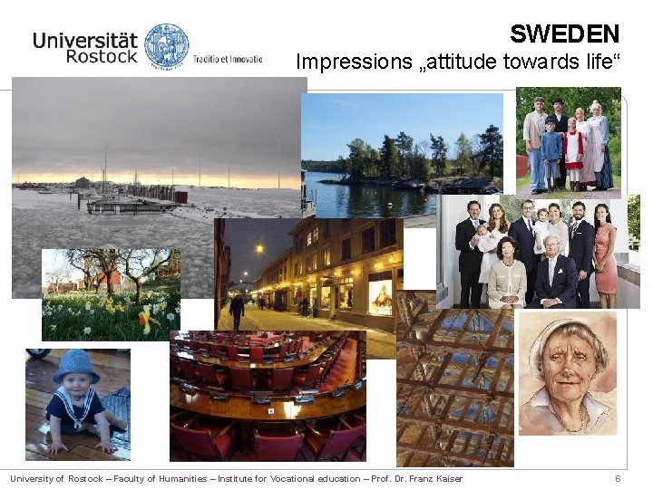 SWEDEN Impressions „attitude towards life“ University of Rostock – Faculty of Humanities – Institute