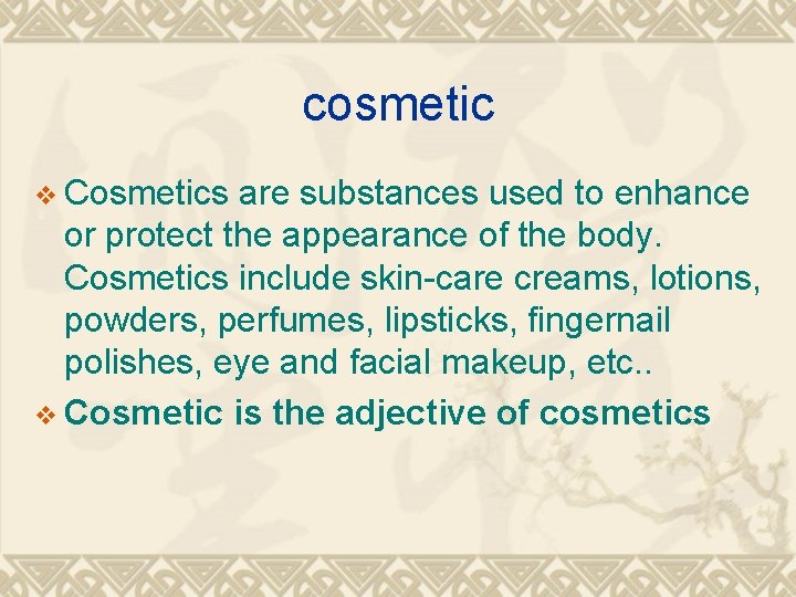 cosmetic v Cosmetics are substances used to enhance or protect the appearance of the