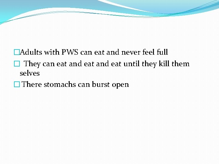 �Adults with PWS can eat and never feel full � They can eat and