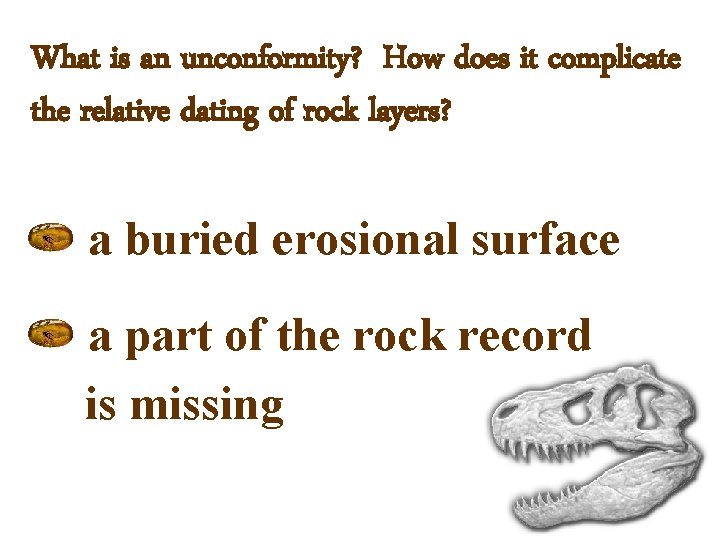 What is an unconformity? How does it complicate the relative dating of rock layers?