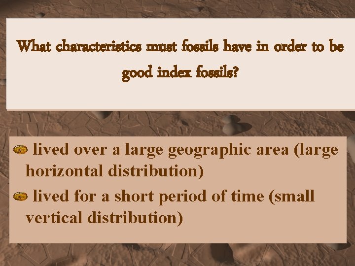 What characteristics must fossils have in order to be good index fossils? lived over