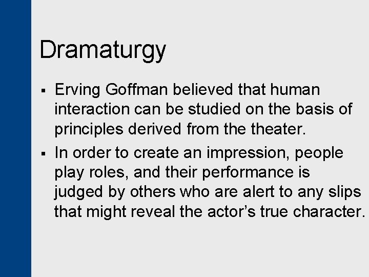 Dramaturgy § § Erving Goffman believed that human interaction can be studied on the