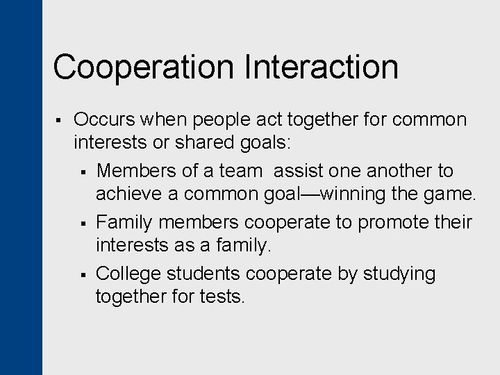 Cooperation Interaction § Occurs when people act together for common interests or shared goals: