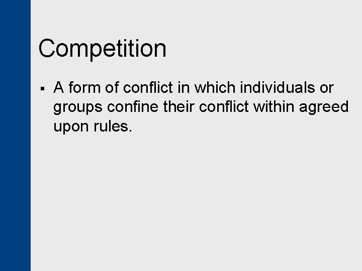 Competition § A form of conflict in which individuals or groups confine their conflict