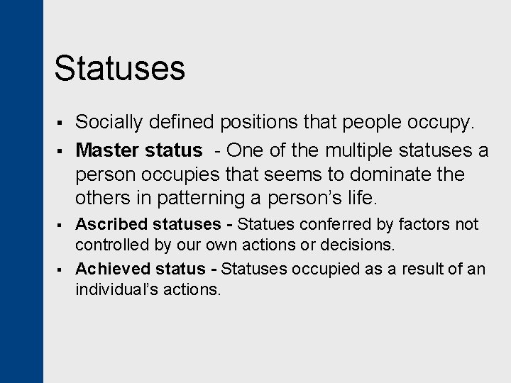 Statuses § § Socially defined positions that people occupy. Master status - One of