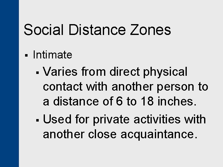 Social Distance Zones § Intimate Varies from direct physical contact with another person to