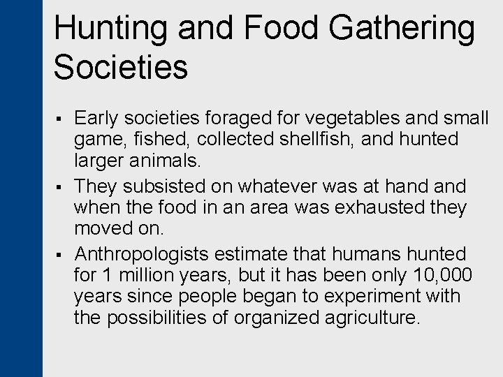 Hunting and Food Gathering Societies § § § Early societies foraged for vegetables and