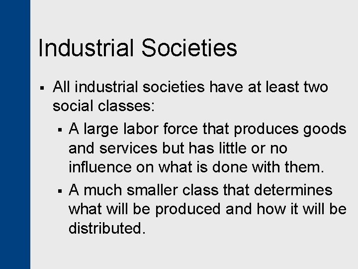 Industrial Societies § All industrial societies have at least two social classes: § A