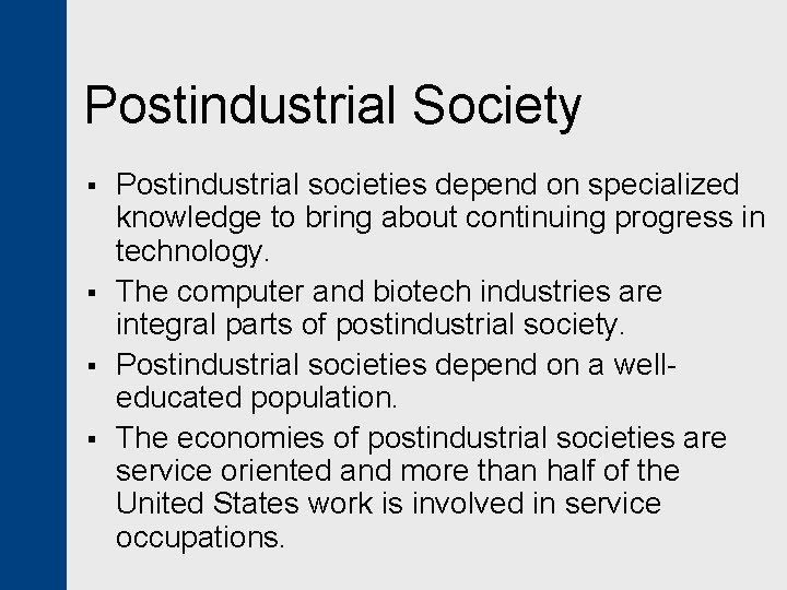 Postindustrial Society § § Postindustrial societies depend on specialized knowledge to bring about continuing