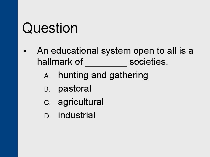 Question § An educational system open to all is a hallmark of ____ societies.