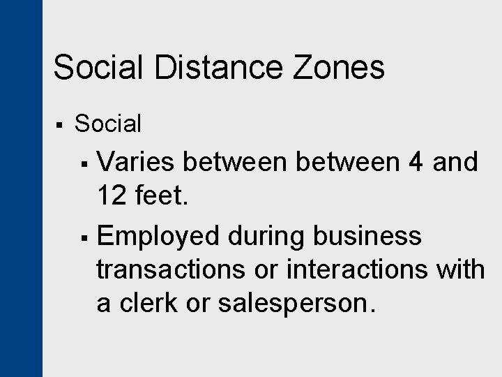 Social Distance Zones § Social Varies between 4 and 12 feet. § Employed during