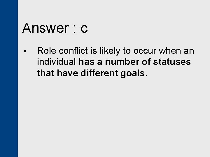 Answer : c § Role conflict is likely to occur when an individual has