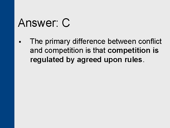 Answer: C § The primary difference between conflict and competition is that competition is
