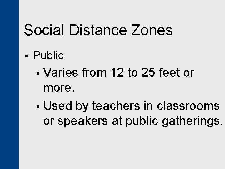 Social Distance Zones § Public Varies from 12 to 25 feet or more. §