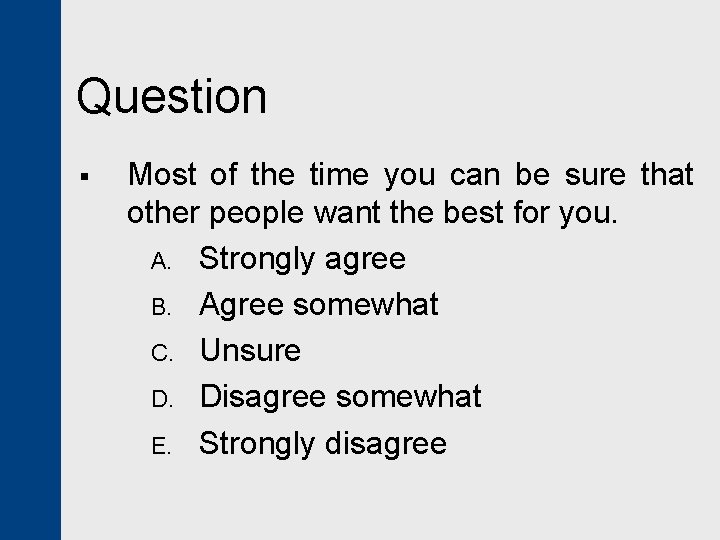 Question § Most of the time you can be sure that other people want