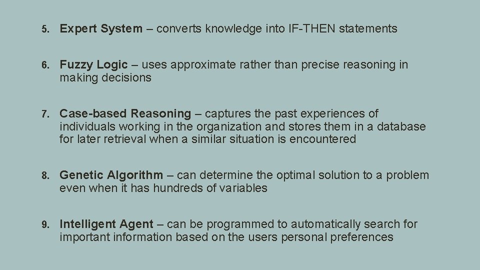 5. Expert System – converts knowledge into IF-THEN statements 6. Fuzzy Logic – uses