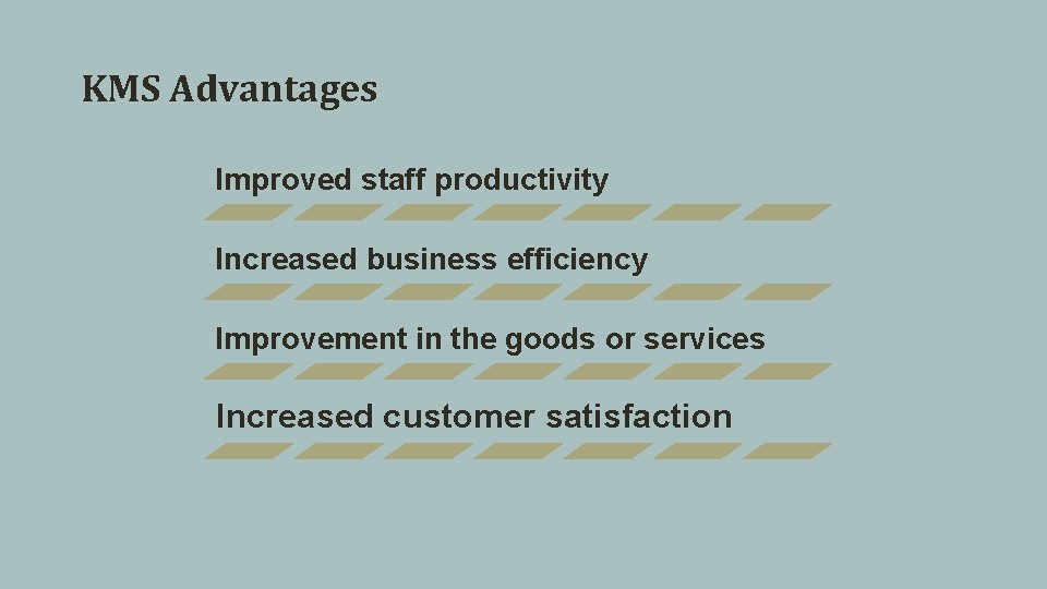 KMS Advantages Improved staff productivity Increased business efficiency Improvement in the goods or services