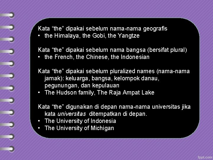 Kata “the” dipakai sebelum nama-nama geografis • the Himalaya, the Gobi, the Yangtze Kata