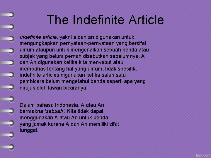 The Indefinite Article Indefinite article, yakni a dan an digunakan untuk mengungkapkan pernyataan-pernyataan yang