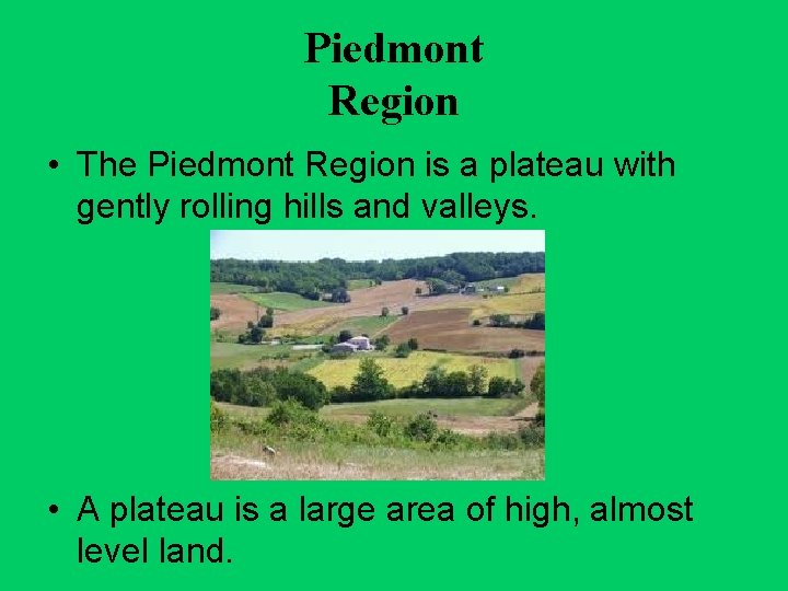 Piedmont Region • The Piedmont Region is a plateau with gently rolling hills and