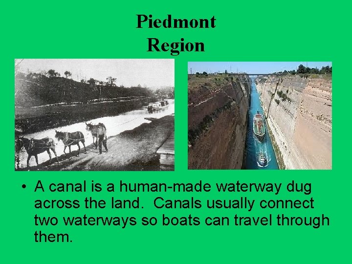 Piedmont Region • A canal is a human-made waterway dug across the land. Canals