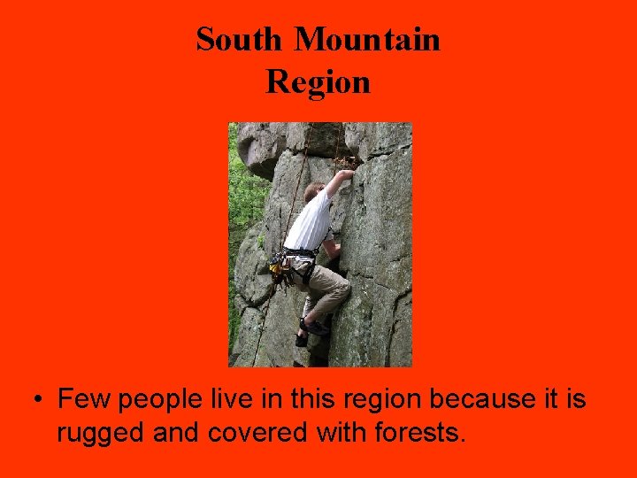 South Mountain Region • Few people live in this region because it is rugged