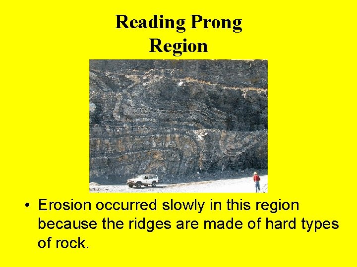 Reading Prong Region • Erosion occurred slowly in this region because the ridges are