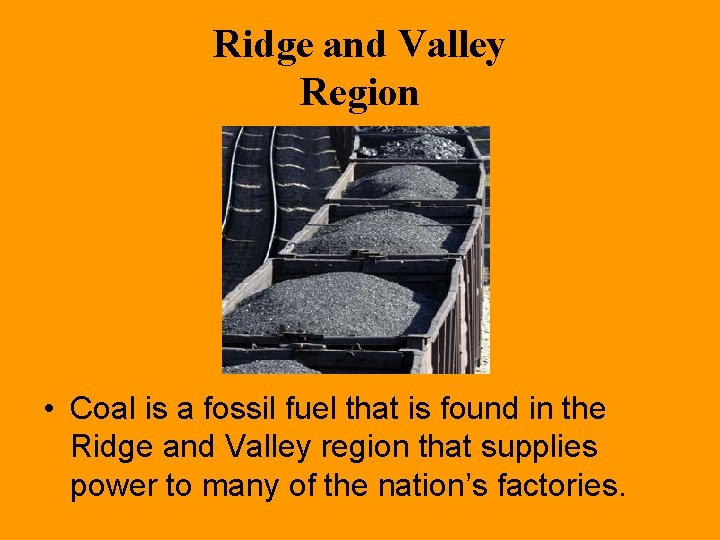 Ridge and Valley Region • Coal is a fossil fuel that is found in