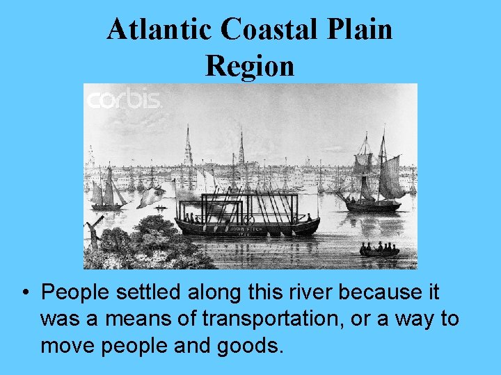 Atlantic Coastal Plain Region • People settled along this river because it was a